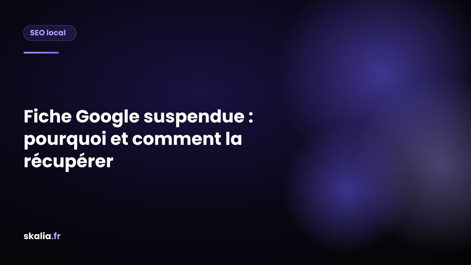 Checklist des causes d'une fiche Google suspendue et comment la récupérer