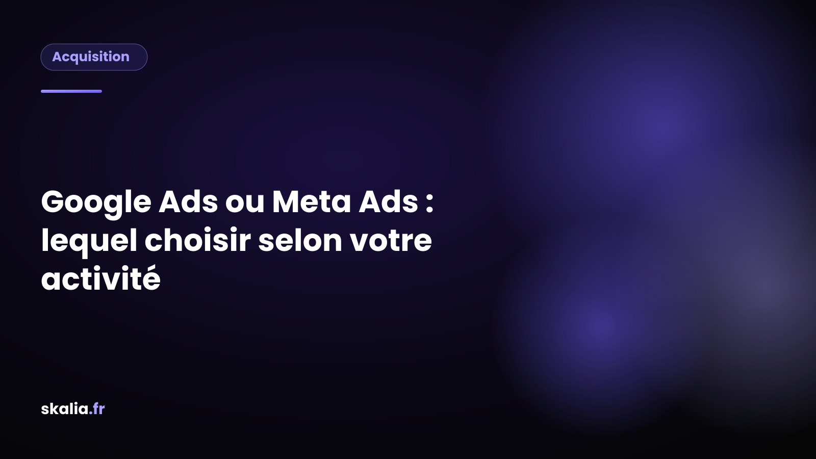 Comparatif Google Ads ou Meta Ads : intention de recherche contre création de demande