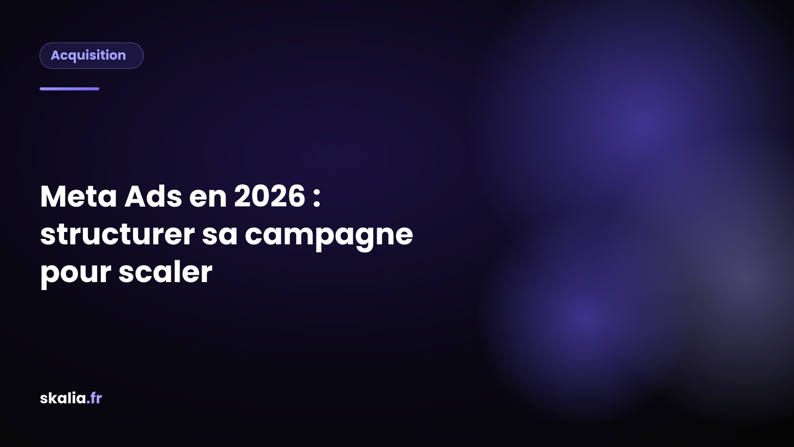 Structure d'un compte Meta Ads : campagne, ensembles de publicités et créas pour structurer sa campagne