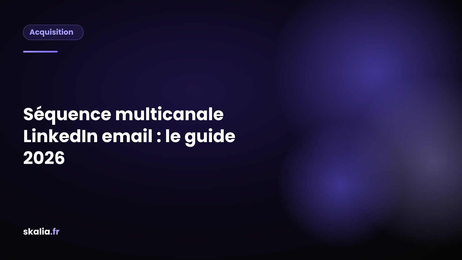 Séquence multicanale LinkedIn email : les grandes étapes d'une campagne de prospection