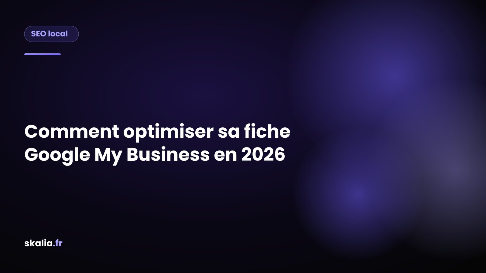 Checklist des leviers pour optimiser sa fiche Google My Business en 2026