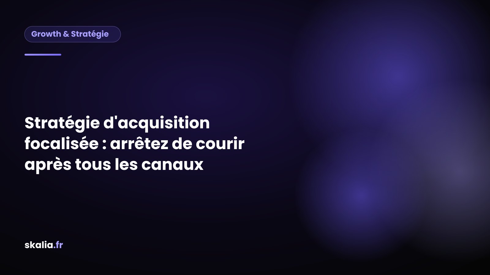 Schéma comparatif d'une stratégie d'acquisition focalisée face à la dispersion sur trop de canaux